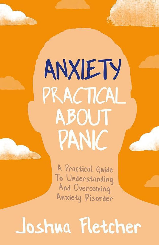 Anxiety: Practical About Panic: A Practical Guide to Understanding and Overcoming Anxiety Disorder (POS) - MAKES SENSE TO ME  