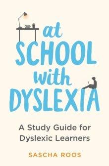 At School with Dyslexia : A Study Guide for Dyslexic Learners (POS) - MAKES SENSE TO ME  