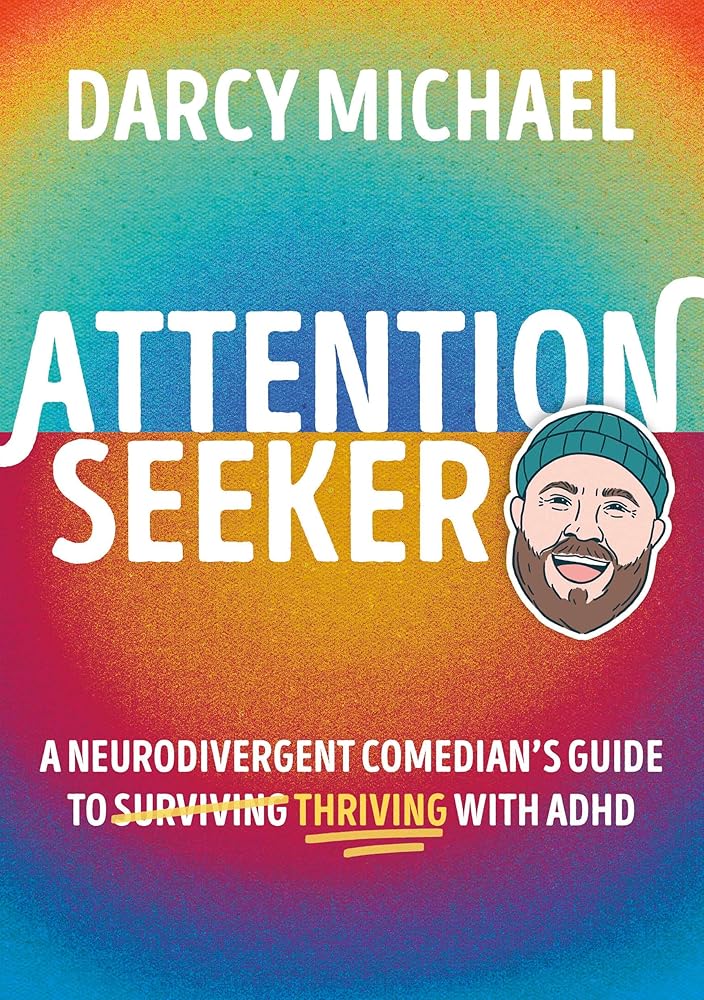 Attention Seeker: A Neurodivergent Comedian's Guide to Thriving with ADHD - MAKES SENSE TO ME