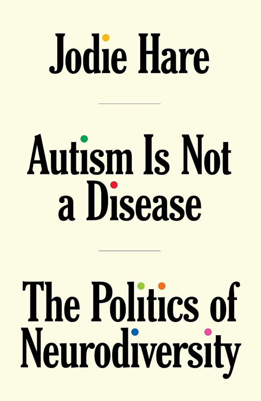 Autism is not a Disease: The Politics of Neurodiversity - MAKES SENSE TO ME