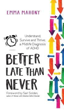 Better Late Than Never : Understand, Survive and Thrive - Midlife ADHD Diagnosis - MAKES SENSE TO ME