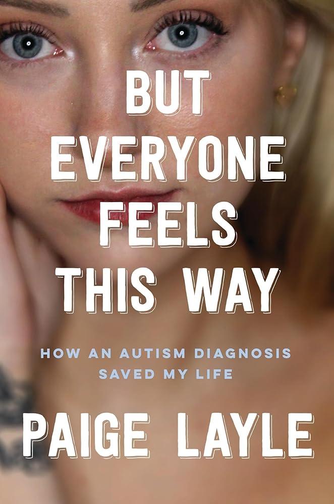 But Everyone Feels This Way: How an Autism Diagnosis Saved My Life - MAKES SENSE TO ME