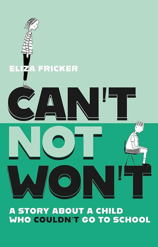 Can't Not Won't : A Story About A Child Who Couldn't Go To School - MAKES SENSE TO ME  