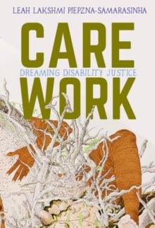 Care Work : Dreaming Disability Justice - MAKES SENSE TO ME