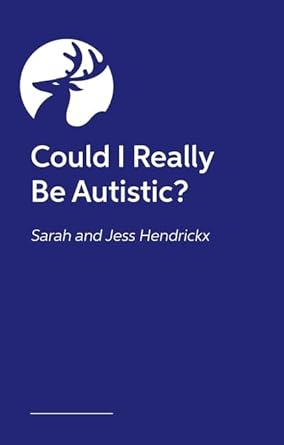 Could I Really Be Autistic?: Your First Steps to Self - Discovery - MAKES SENSE TO ME