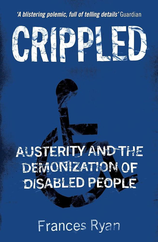 Crippled: Austerity and the Demonization of Disabled People - MAKES SENSE TO ME  