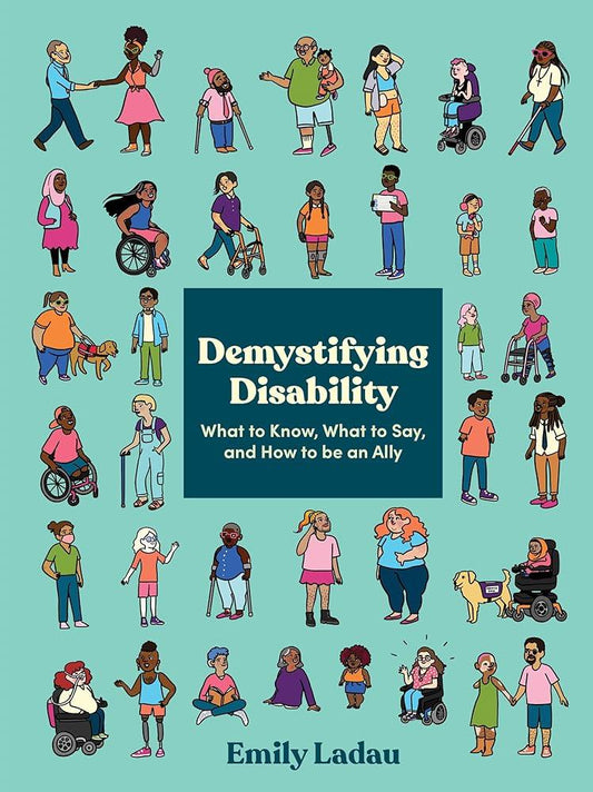 Demystifying Disability: What to Know, What to Say, and How to Be an Ally - MAKES SENSE TO ME  