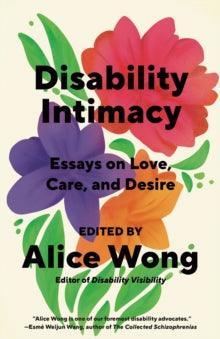 Disability Intimacy : Essays on Love, Care, and Desire - MAKES SENSE TO ME