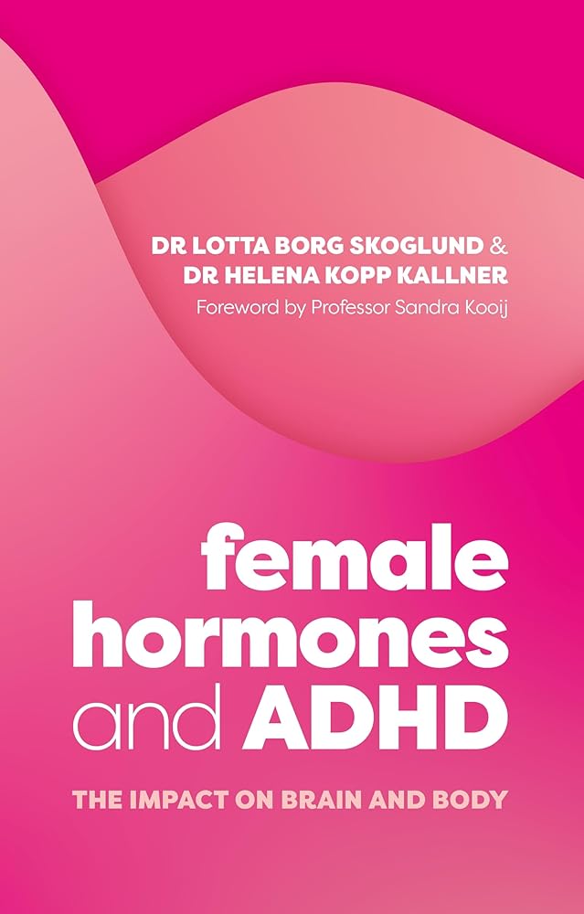 Female Hormones and ADHD: The Impact on Brain and Body - MAKES SENSE TO ME