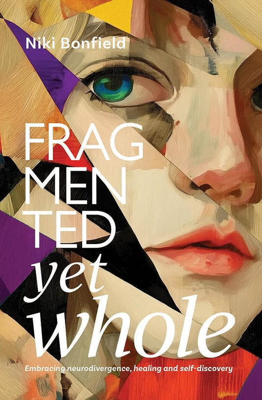 Fragmented Yet Whole: Embracing neurodivergence, healing and self - discovery - MAKES SENSE TO ME