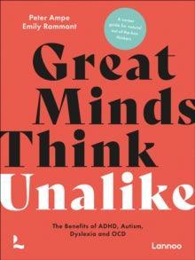 Great Minds Think Unalike : The Benefits of ADHD, Autism, Dyslexia and OCD - MAKES SENSE TO ME