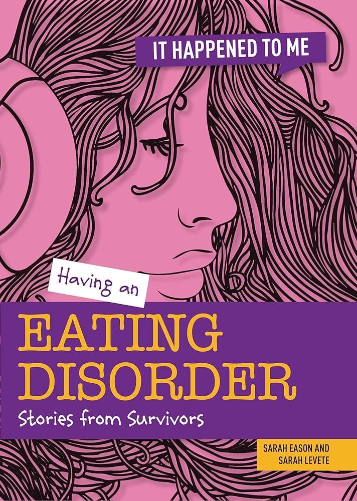 Having an Eating Disorder: Stories from Survivors (It Happened to Me) - MAKES SENSE TO ME