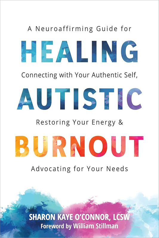 Healing Autistic Burnout: A Neuroaffirming Guide for Connecting with Your Authentic Self, Restoring Your Energy, and Advocating for Your Needs - MAKES SENSE TO ME