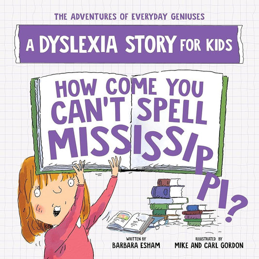 How Come You Can't Spell Mississippi?: A Dyslexia Story for Kids (The Adventures of Everyday Geniuses) - MAKES SENSE TO ME