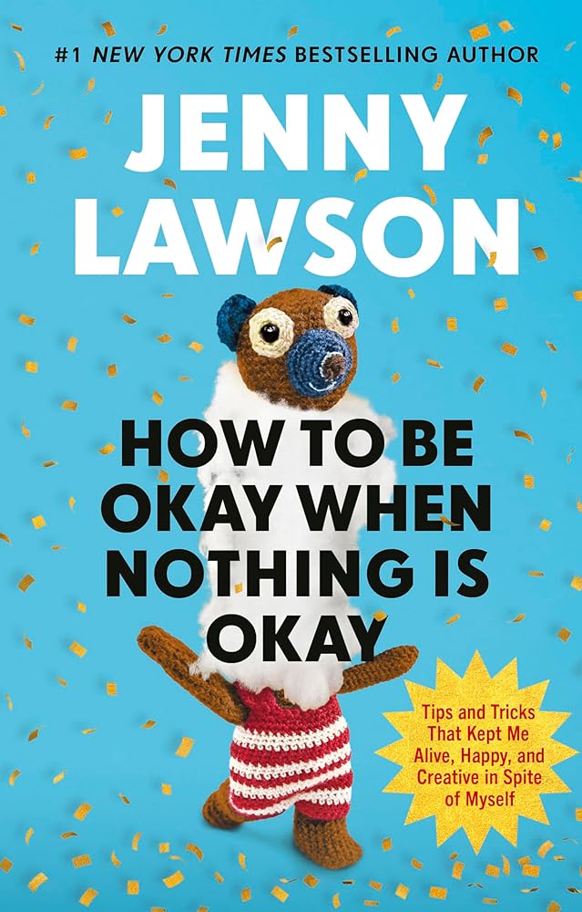 How to Be Okay When Nothing is Okay: The Tools and Tricks That Kept Me Alive, Happy, and Creative in Spite of Myself - MAKES SENSE TO ME