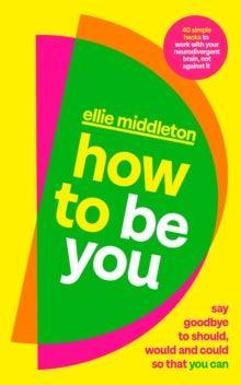 How to be You : Say Goodbye to Should, Would and Could So That You Can - MAKES SENSE TO ME