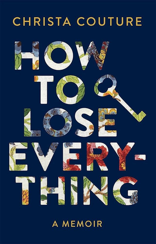 How to Lose Everything: A Memoir - MAKES SENSE TO ME