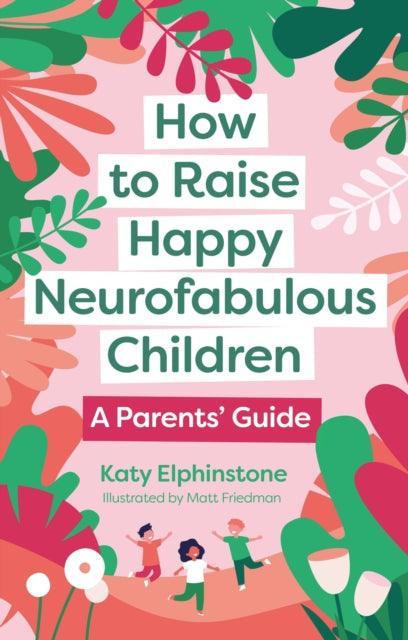 How to Raise Happy Neurofabulous Children: A Parents' Guide - MAKES SENSE TO ME