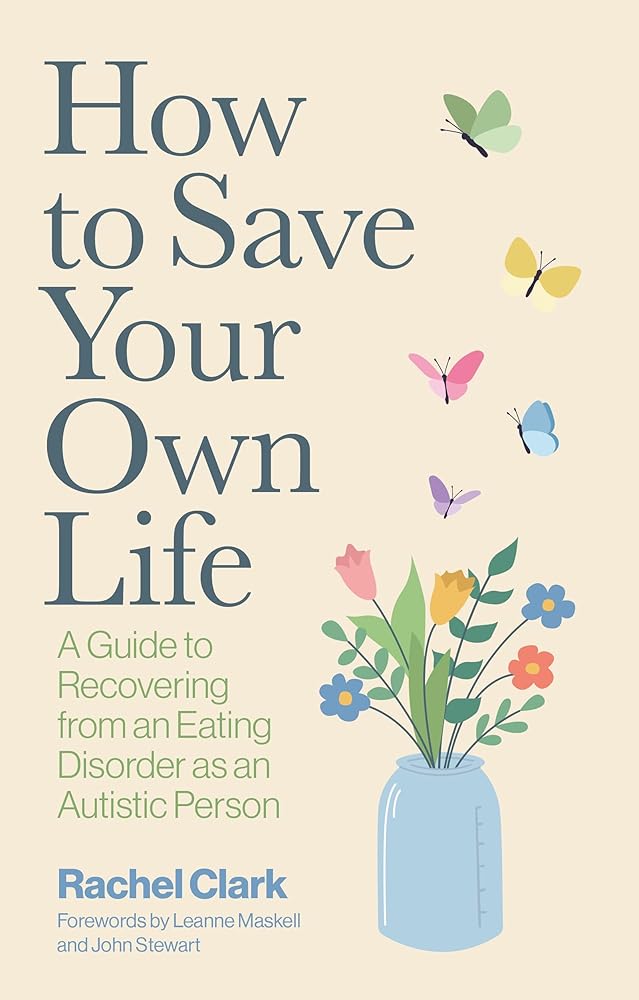 How to Save Your Own Life: A guide to recovering from an eating disorder as an autistic person - MAKES SENSE TO ME