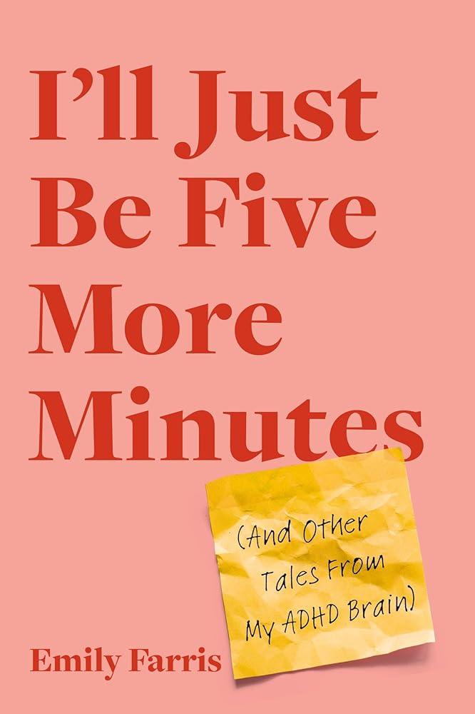 I'll Just Be Five More Minutes: And Other Tales from My ADHD Brain - MAKES SENSE TO ME