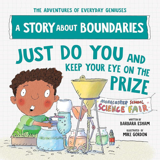 Just Do You and Keep Your Eye on the Prize: A Story about Boundaries (The Adventures of Everyday Geniuses) - MAKES SENSE TO ME