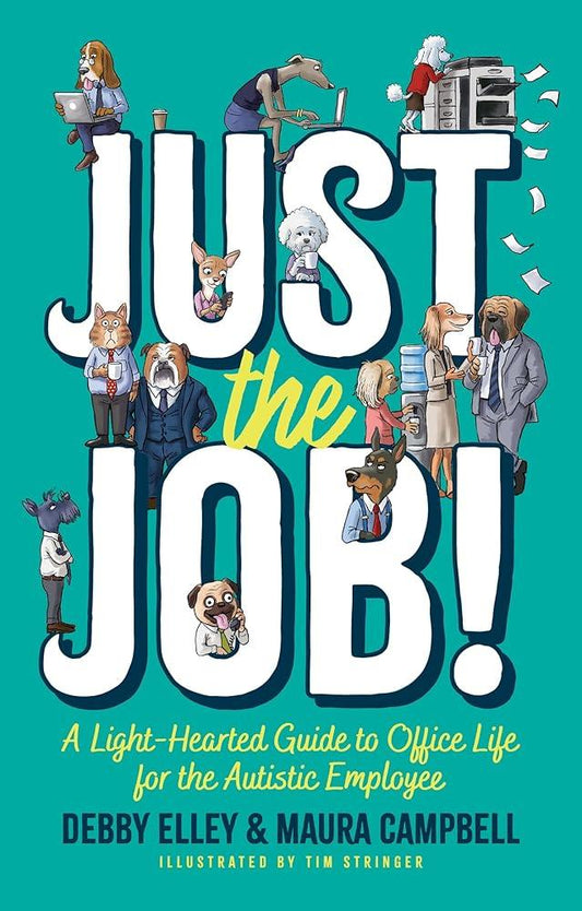 Just the Job!: A Light-Hearted Guide to Office Life for the Autistic Employee - MAKES SENSE TO ME  