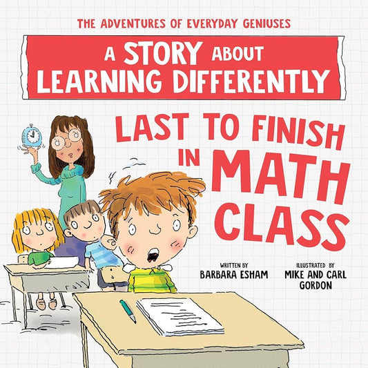 Last to Finish in Math Class: A Story about Learning Differently (The Adventures of Everyday Geniuses) - MAKES SENSE TO ME