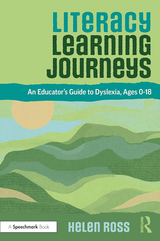 Literacy Learning Journeys: An Educator’s Guide to Dyslexia, Ages 0 - 18 - MAKES SENSE TO ME