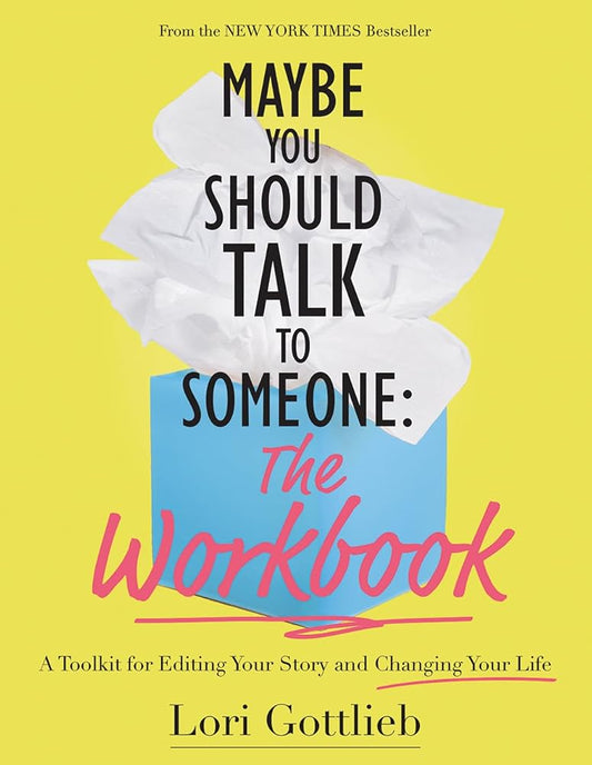 Maybe You Should Talk to Someone: The Workbook: A Toolkit for Editing Your Story and Changing Your Life - MAKES SENSE TO ME