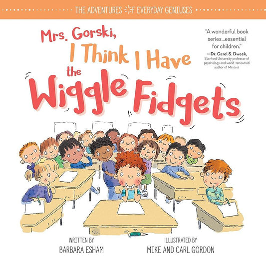 Mrs. Gorski I Think I Have the Wiggle Fidgets: An ADHD and ADD Book for Kids with Tips and Tricks to Help Them Stay Focused (The Adventures of Everyday Geniuses) - MAKES SENSE TO ME