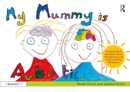 My Mummy is Autistic: A Picture Book and Guide about Recognising and Understanding Difference - MAKES SENSE TO ME