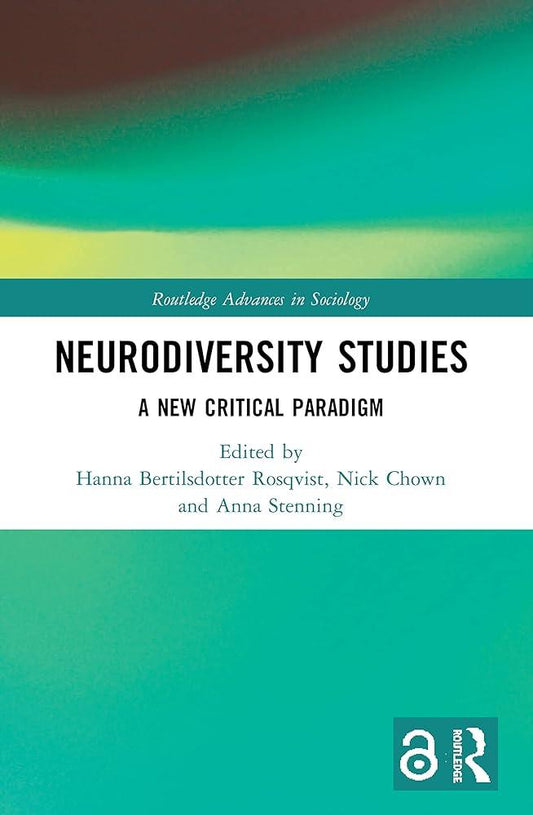 Neurodiversity Studies: A New Critical Paradigm (Routledge Advances in Sociology) - MAKES SENSE TO ME  