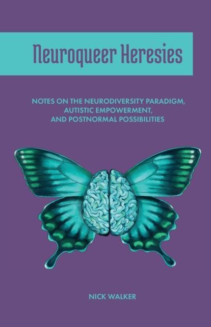 Neuroqueer Heresies : Notes on the Neurodiversity Paradigm, Autistic Empowerment, and Postnormal Possibilities - MAKES SENSE TO ME