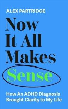 Now It All Makes Sense : How An ADHD Diagnosis Brought Clarity To My Life (POS) - MAKES SENSE TO ME  