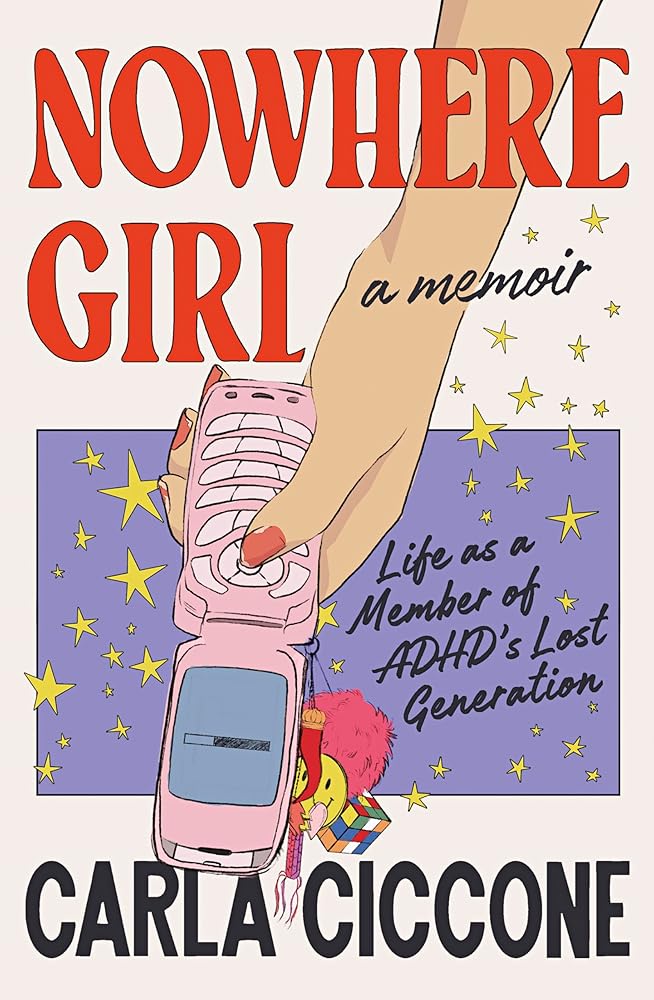 Nowhere Girl: Life as a Member of ADHD’s Lost Generation - MAKES SENSE TO ME