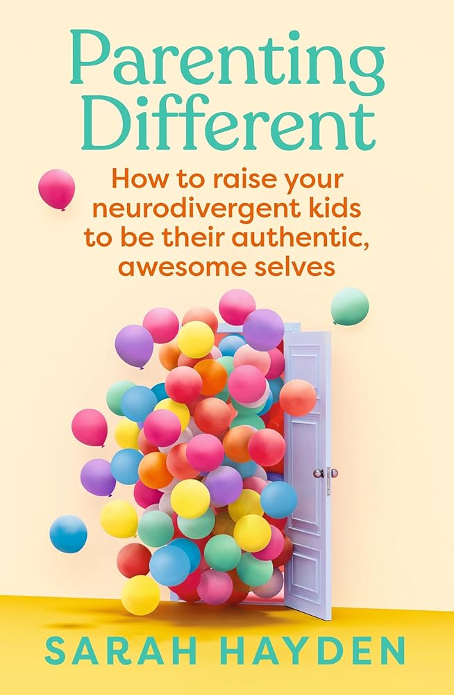 Parenting Different: How to raise your neurodivergent kids to be their authentic, awesome selves - MAKES SENSE TO ME