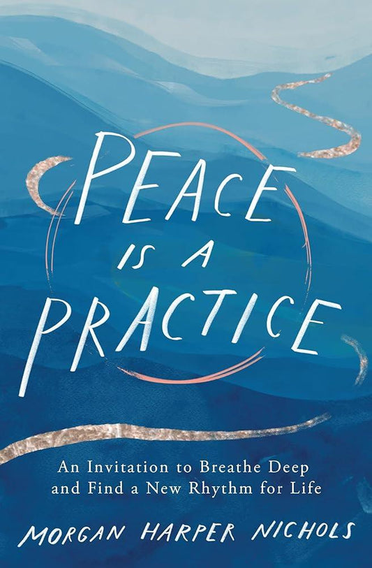 Peace Is a Practice: An Invitation to Breathe Deep and Find a New Rhythm for Life - MAKES SENSE TO ME  