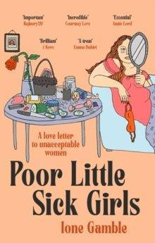 Poor Little Sick Girls : A love letter to unacceptable women - MAKES SENSE TO ME