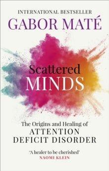 Scattered Minds : The Origins and Healing of Attention Deficit Disorder - MAKES SENSE TO ME