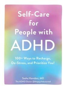 Self-Care for People with ADHD : 100+ Ways to Recharge, De-Stress, and Prioritize You! (POS) - MAKES SENSE TO ME  