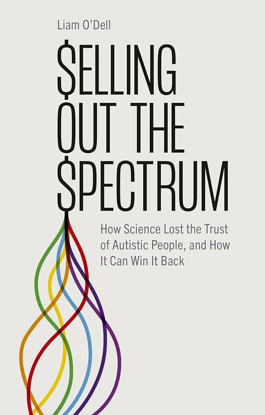 Selling Out the Spectrum: How Science Lost the Trust of Autistic People, and How It Can Win It Back - MAKES SENSE TO ME