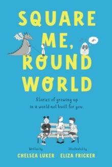 Square Me, Round World : Stories of growing up in a world not built for you - MAKES SENSE TO ME