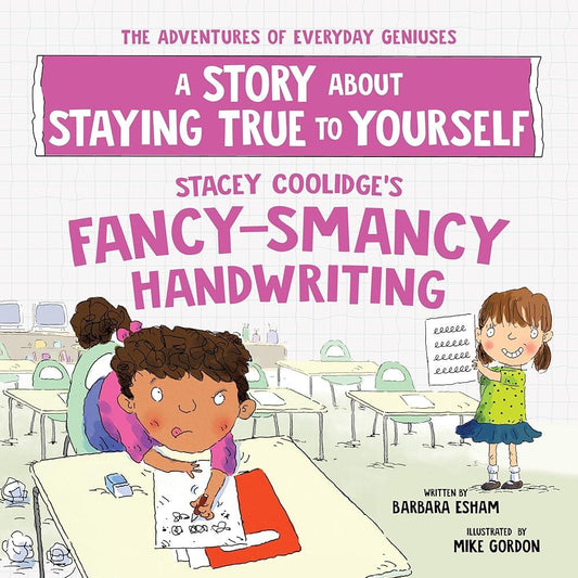 Stacey Coolidge's Fancy - Smancy Handwriting: A Story about Staying True to Yourself (The Adventures of Everyday Geniuses) - MAKES SENSE TO ME