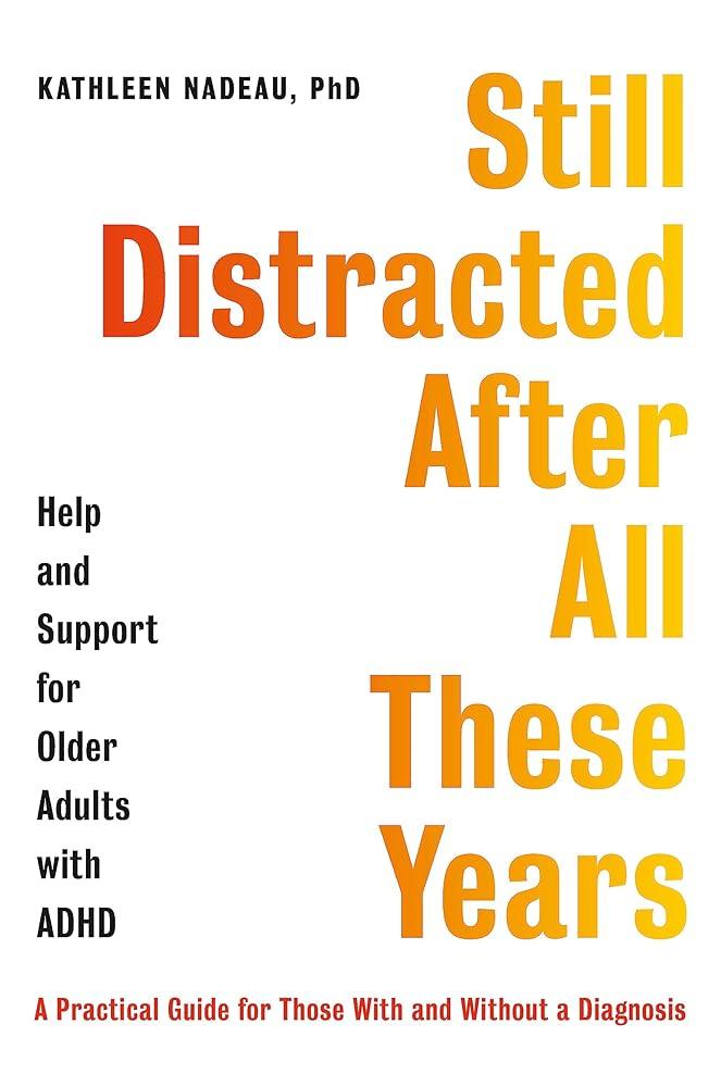 Still Distracted After All These Years: Help and Support for Older Adults with ADHD - MAKES SENSE TO ME