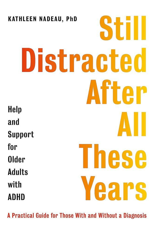 Still Distracted After All These Years: Help and Support for Older Adults with ADHD - MAKES SENSE TO ME