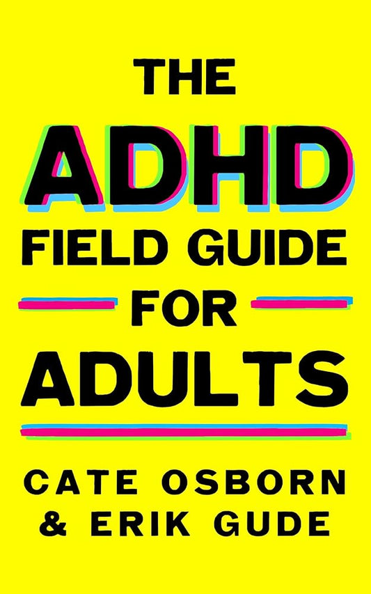 The ADHD Field Guide for Adults - MAKES SENSE TO ME