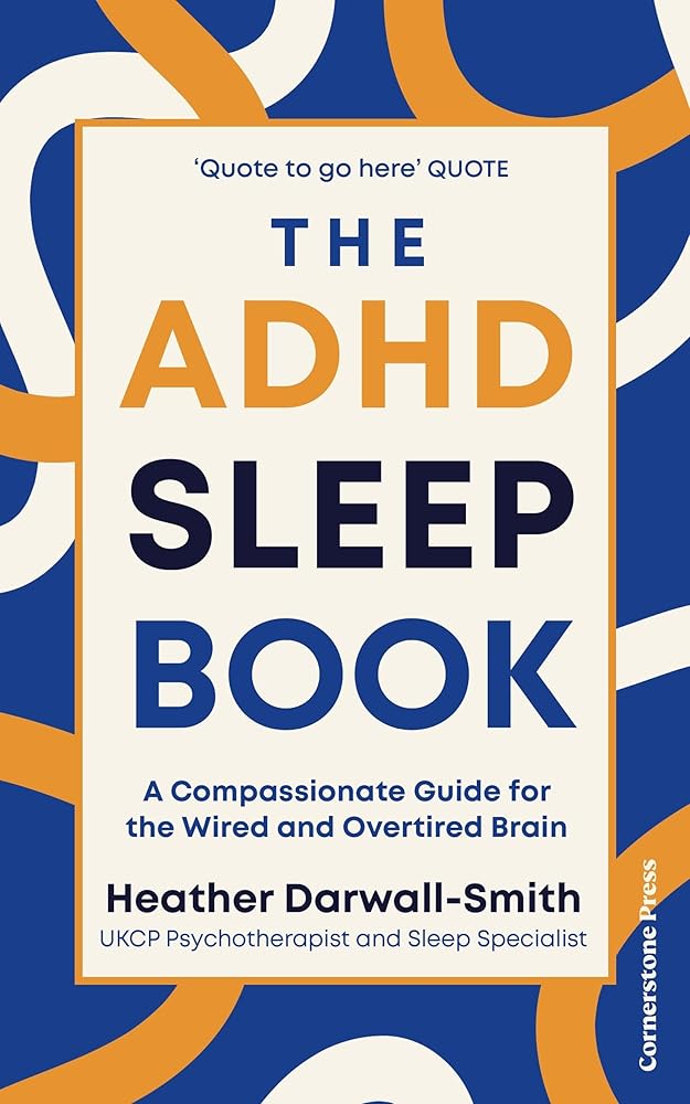 The ADHD Sleep Book: A Compassionate Guide for the Wired and Overtired Brain - MAKES SENSE TO ME