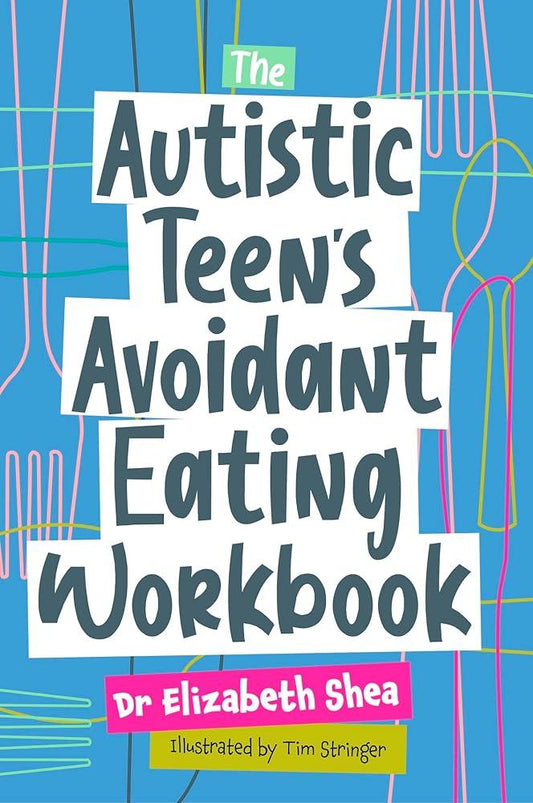 The Autistic Teen's Avoidant Eating Workbook - MAKES SENSE TO ME  