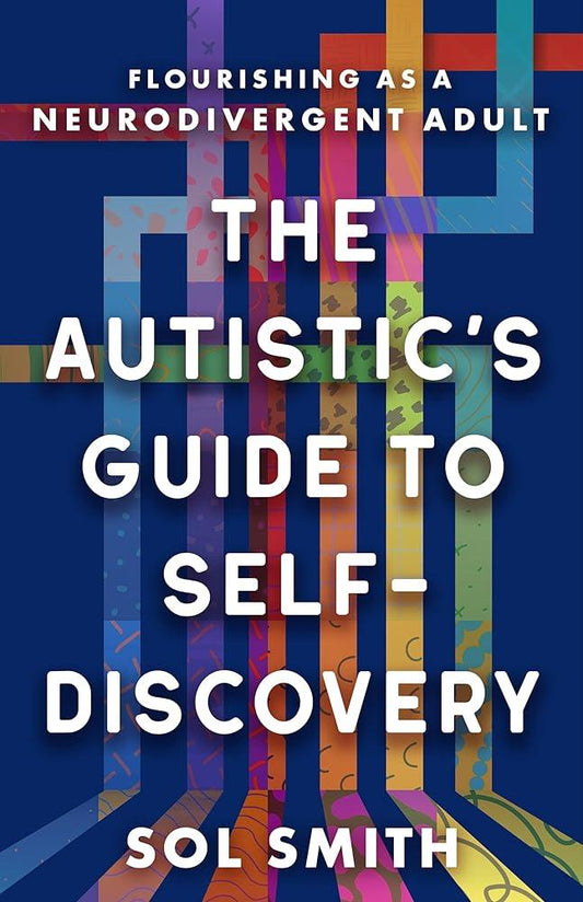 The Autistic's Guide to Self - Discovery: Flourishing as a Neurodivergent Adult - MAKES SENSE TO ME