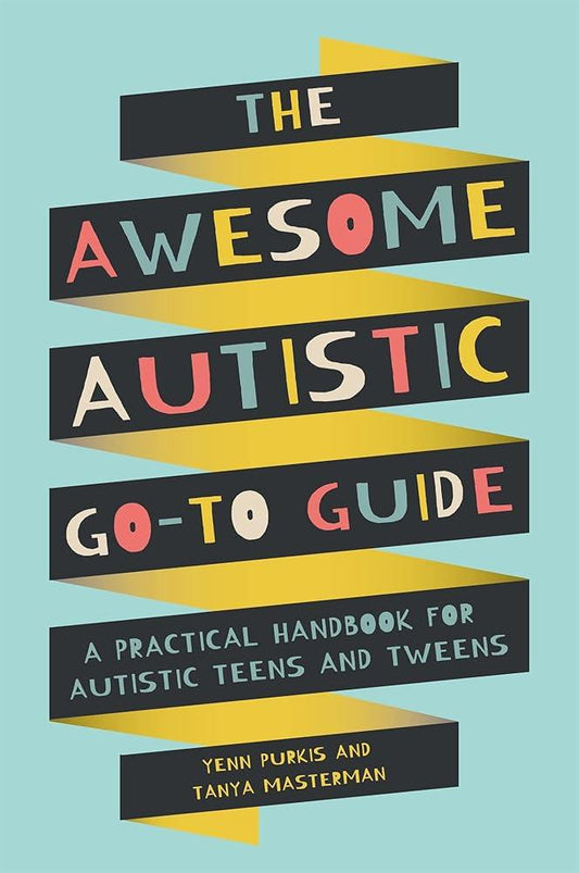 The Awesome Autistic Go-To Guide: A Practical Handbook for Autistic Teens and Tweens (Awesome Guides for Amazing Autistic Kids) - MAKES SENSE TO ME  